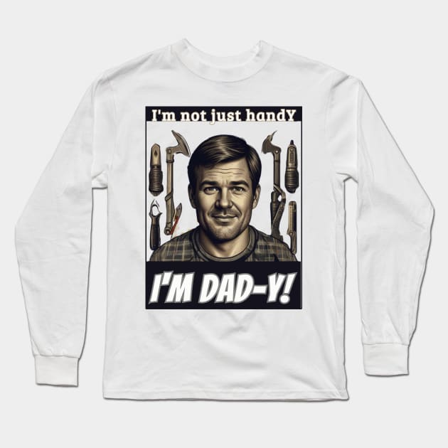 fathers day, I'm not just handY  I'm dad-y! / Love you, Dad! / happy father's day gift Long Sleeve T-Shirt by benzshope